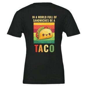 In a world full of sandwiches be a Taco, Funny Taco T-shirt, Unisex Taco